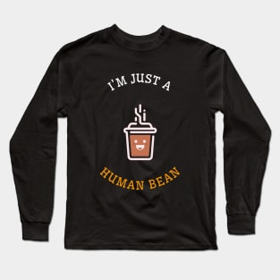 I’m just a human bean Long Sleeve T-Shirt